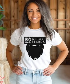 Big Finish We Love Beards Shirt