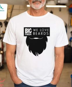 Big Finish We Love Beards Shirt