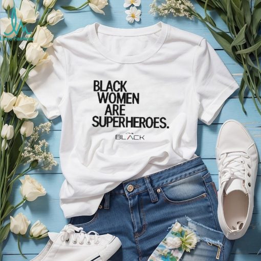 Black Women Are Superheroes Shirt