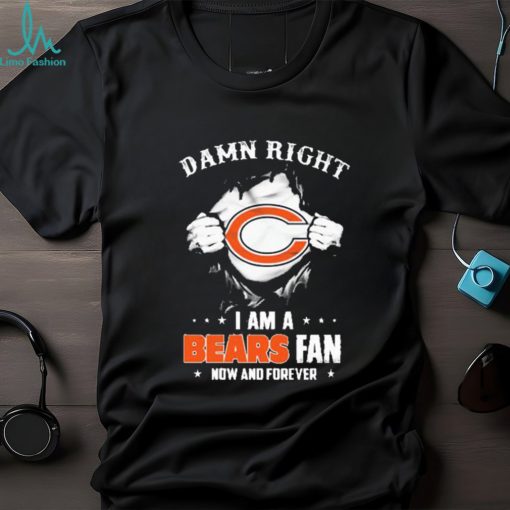 Blood Inside me damn right I am a Chicago Bears fan now and forever shirt