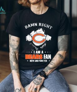 Chicago Bears team damn right I am a Bears fan now and forever signatures  shirt, hoodie, sweater, long sleeve and tank top