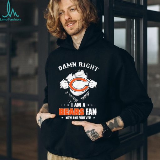 Blood Inside me damn right I am a Chicago Bears fan now and forever shirt