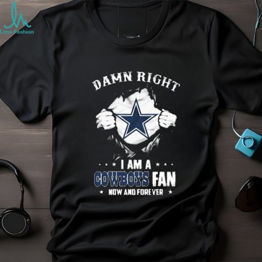 Blood Inside me damn right I am a Dallas Cowboys fan now and forever shirt