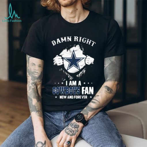 Blood Inside me damn right I am a Dallas Cowboys fan now and forever shirt