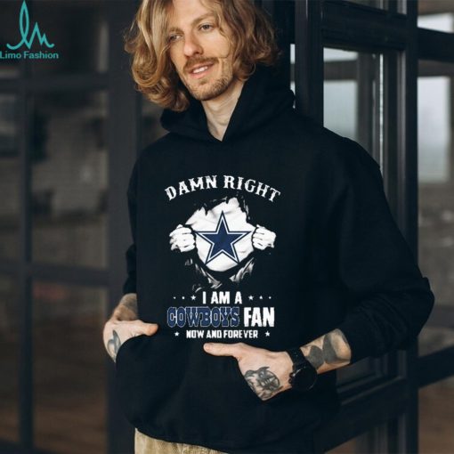 Blood Inside me damn right I am a Dallas Cowboys fan now and forever shirt