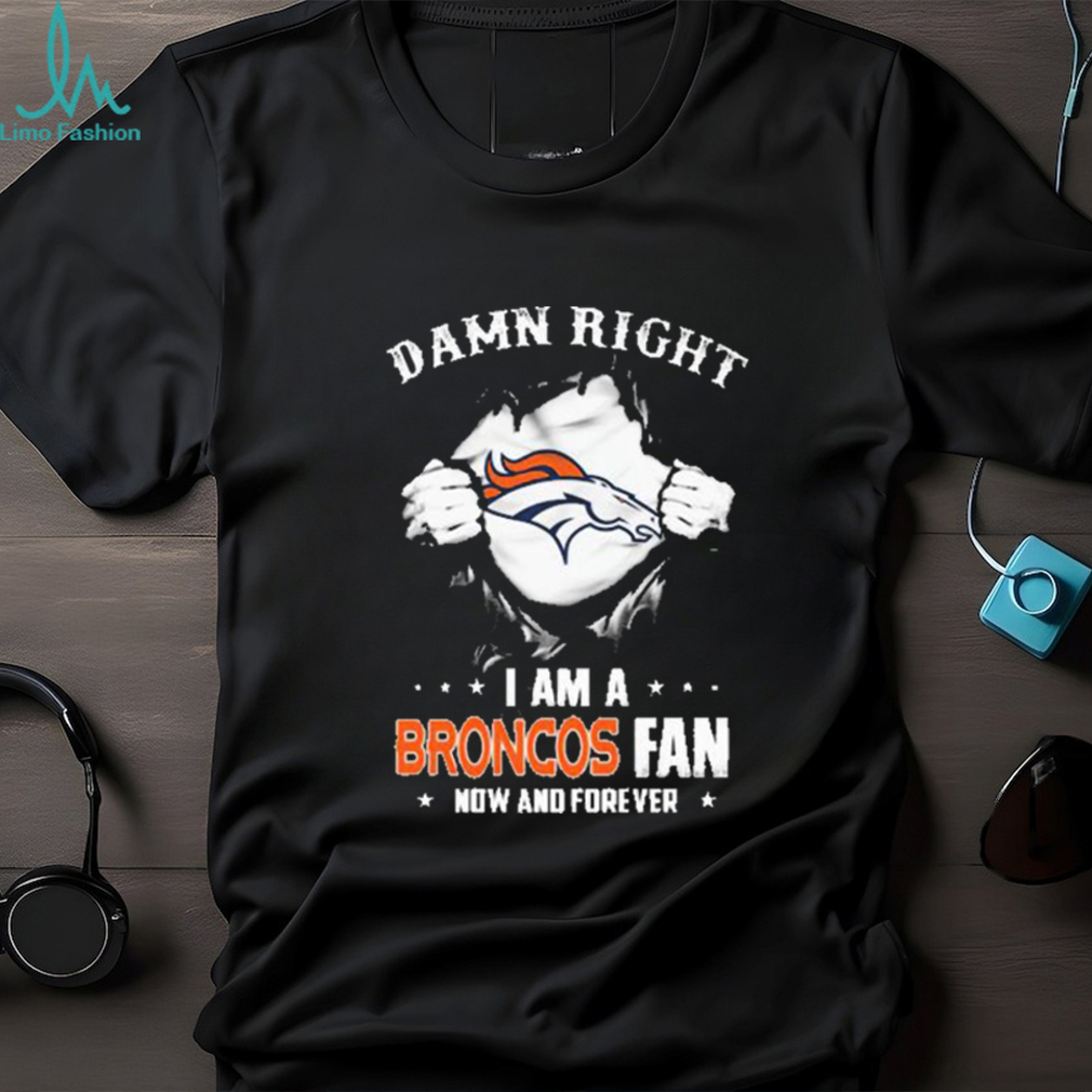 Blood Inside me damn right I am a Denver Broncos fan now and forever shirt  - Limotees