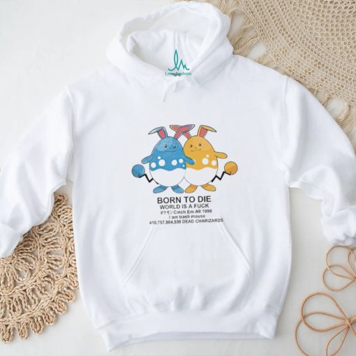 Born to die world is a fuck catch em all 1998 I am trash mouse shirt