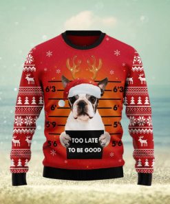 Boston Terrier Too Late To Be Good Ugly Christmas Sweater Gift Men Women