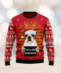 Boston Terrier Too Late To Be Good Ugly Christmas Sweater Gift Men Women