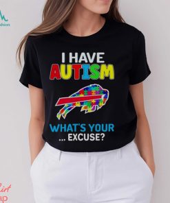 Buffalo Bills I Have Autism What’s Your Excuse T Shirt