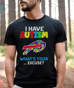 Buffalo Bills I Have Autism What’s Your Excuse T Shirt