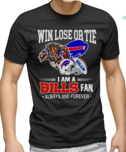 Buffalo Bills win lose or tie I am a Bills fan always and forever shirt