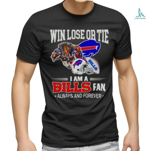 Buffalo Bills win lose or tie I am a Bills fan always and forever shirt