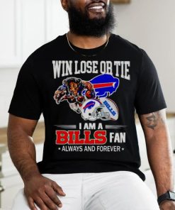 Buffalo Bills win lose or tie I am a Bills fan always and forever shirt