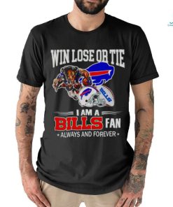 Buffalo Bills win lose or tie I am a Bills fan always and forever shirt