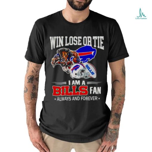 Buffalo Bills win lose or tie I am a Bills fan always and forever shirt