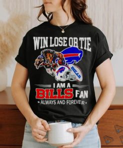 Buffalo Bills win lose or tie I am a Bills fan always and forever shirt