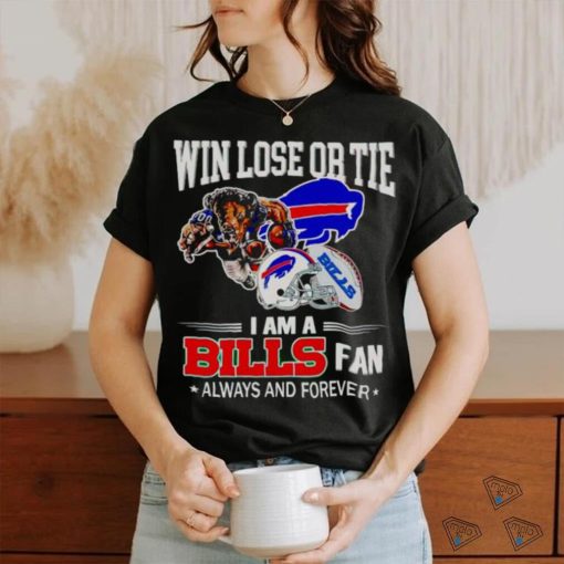 Buffalo Bills win lose or tie I am a Bills fan always and forever shirt