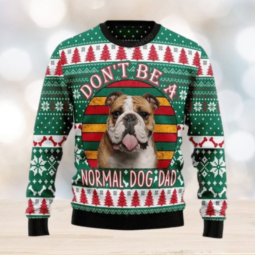 Bulldog Don’t Be A Normal Dog Dad Ugly Christmas Sweater, Ugly Sweater