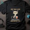 Cat don’t talk so fast it takes me some time to ignore everything you say shirt