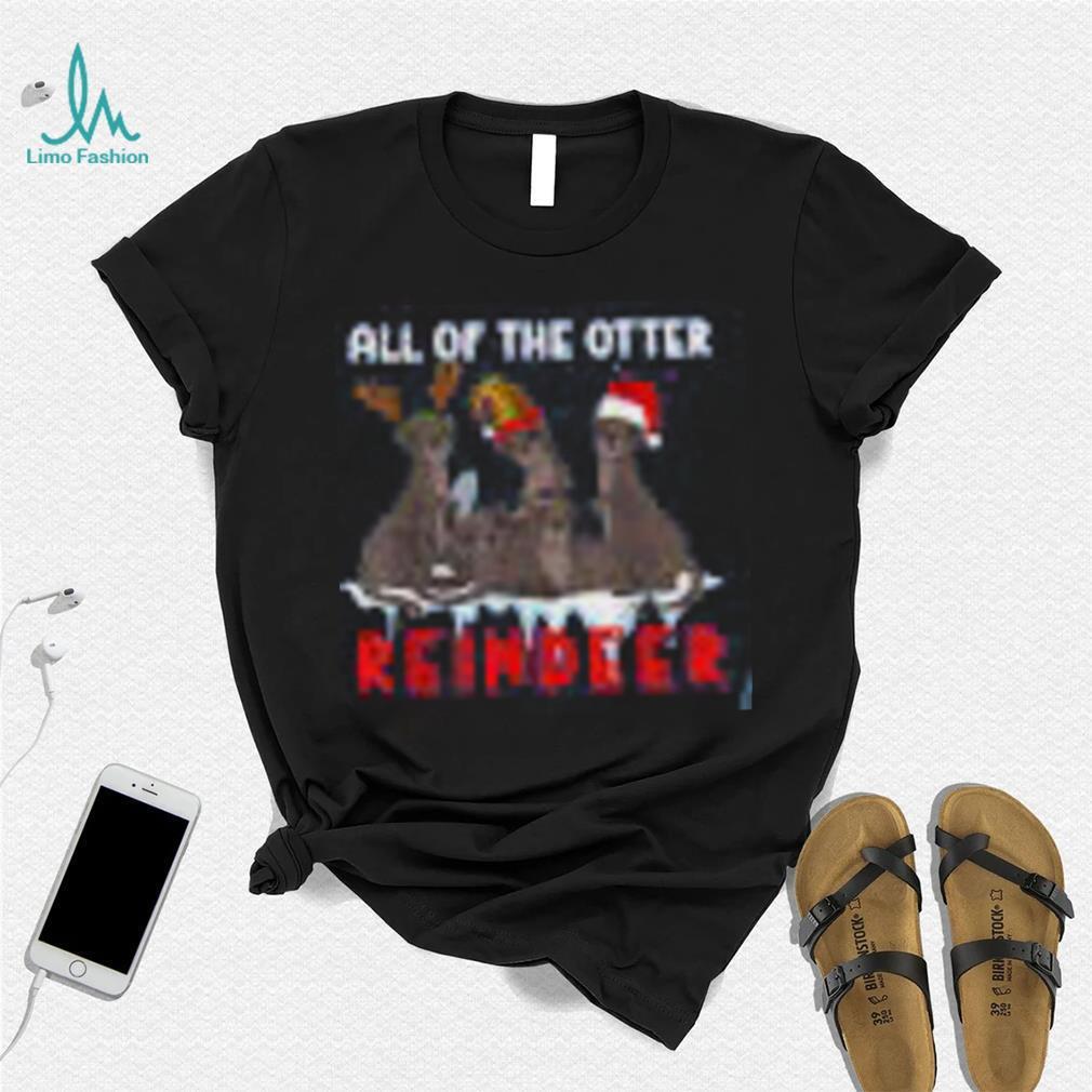 Christmas All Of The Otter Reindeer Shirt Christmas All Of The Otter Reindeer Shirt