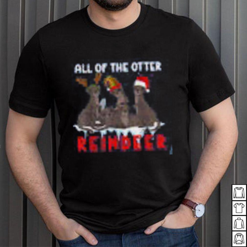 Christmas All Of The Otter Reindeer Shirt Christmas All Of The Otter Reindeer Shirt