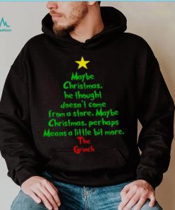 Christmas Tree Maybe Christmas He Thought Doesn'T Come From A Store Maybe The Grinch Shirt