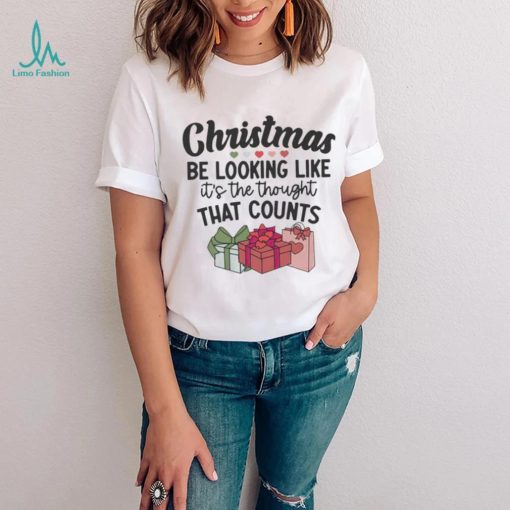 Christmas be looking like it’s the thought that counts funny shirt