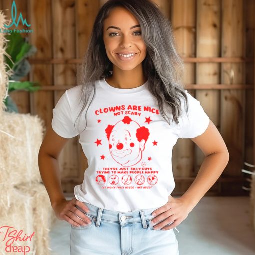 Clowns are nice not scary they’re just silly guys shirt