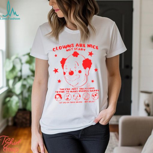 Clowns are nice not scary they’re just silly guys shirt