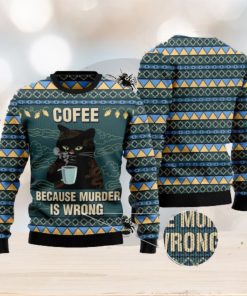 Coffee Because Murder Is Wrong Cat Ugly Christmas 3D Sweater