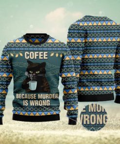 Coffee Because Murder Is Wrong Cat Ugly Christmas 3D Sweater