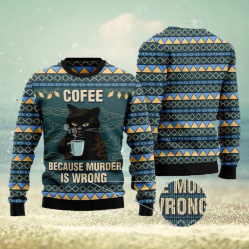 Coffee Because Murder Is Wrong Cat Ugly Christmas 3D Sweater