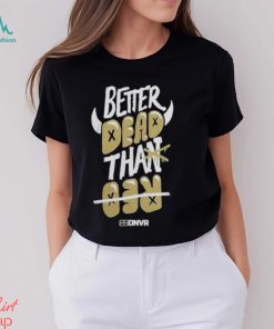 Colorado Buffaloes Football Better Dead Black T Shirt