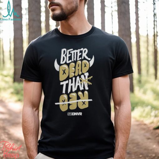 Colorado Buffaloes Football Better Dead Black T Shirt