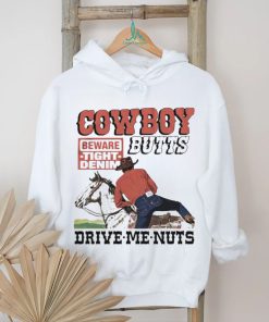 Cowboy Butts Drive Me Nuts Beware Tight Denim shirt