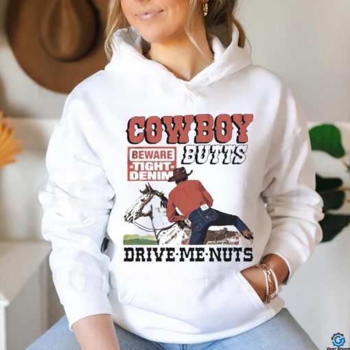 Cowboy Butts Drive Me Nuts Beware Tight Denim shirt