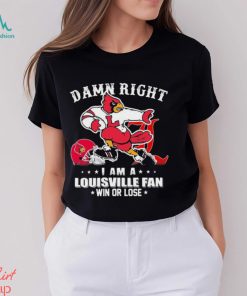 Damn Right I Am A Louisville Cardinals Fan Win Or Lose Shirt - Limotees