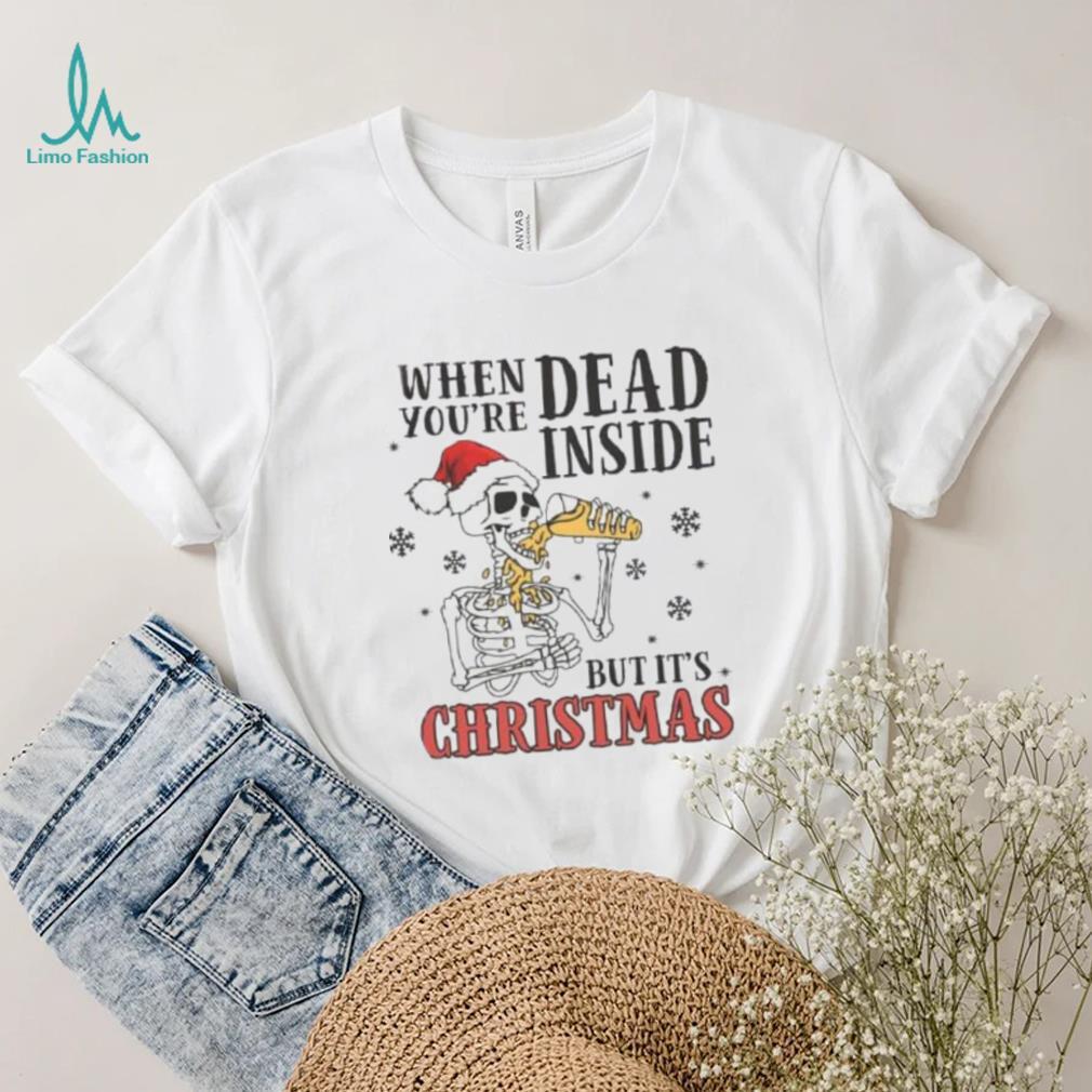 Dead Inside But Its Christmas Funny Skeleton T Shirt Dead Inside But Its Christmas Funny Skeleton T Shirt