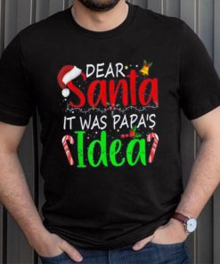 Dear Santa It Was Papa's Idea Funny Christmas Santa Naughty Shirt