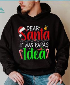 Dear Santa It Was Papa's Idea Funny Christmas Santa Naughty Shirt