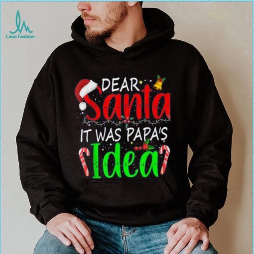 Dear Santa It Was Papa’s Idea Funny Christmas Santa Naughty Shirt