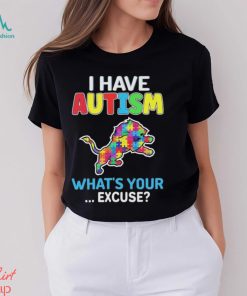 Detroit Lions I Have Autism What’s Your Excuse Shirt