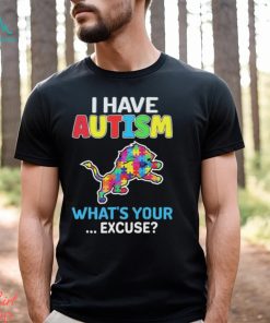 Detroit Lions I Have Autism What’s Your Excuse Shirt