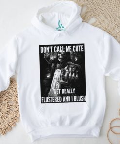 Don't Call Me Cute I Get Really Flustered And I Blush Ghost shirt