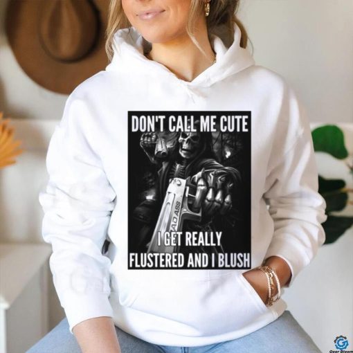 Don’t Call Me Cute I Get Really Flustered And I Blush Ghost shirt