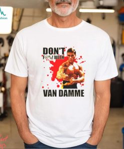Don’t F@! With Jean Claude Van Damme shirt