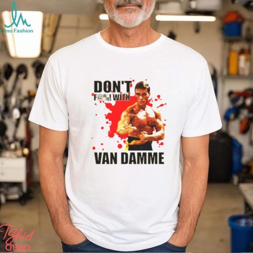 Don’t F@! With Jean Claude Van Damme shirt