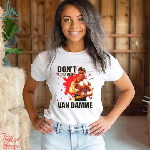 Don’t F@! With Jean Claude Van Damme shirt