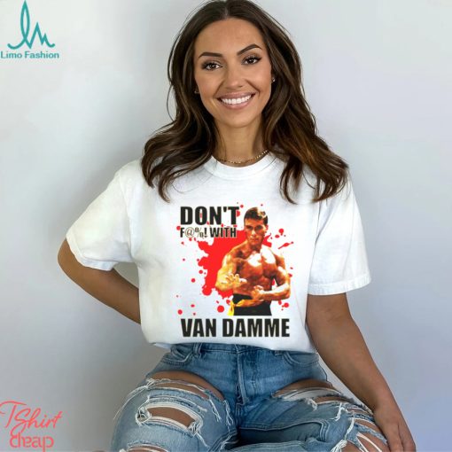 Don’t F@! With Jean Claude Van Damme shirt
